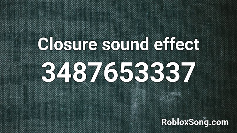 Closure sound effect Roblox ID
