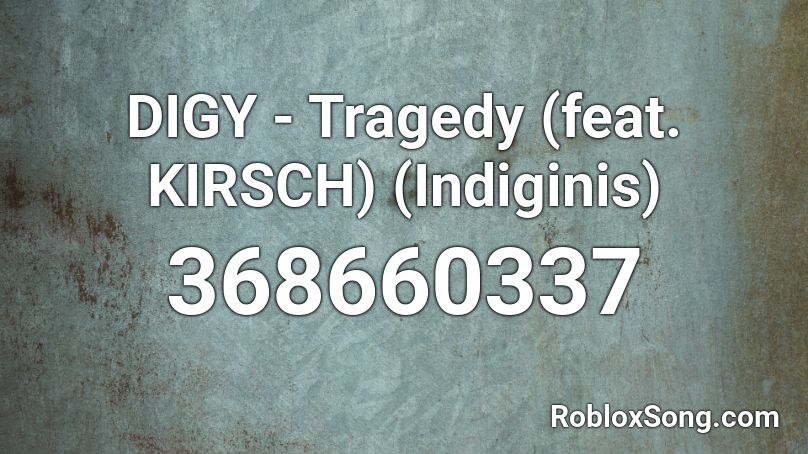DIGY - Tragedy (feat. KIRSCH) (Indiginis) Roblox ID