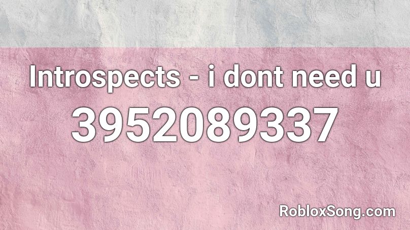 Introspects - i dont need u Roblox ID