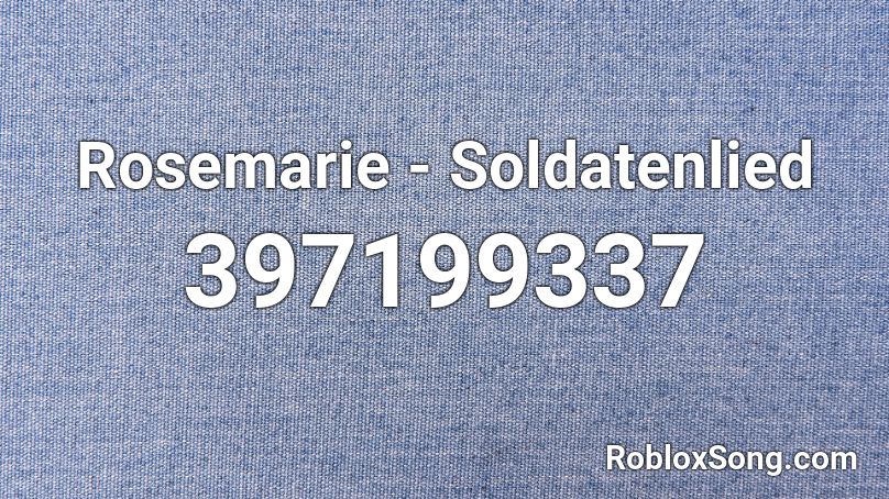 Rosemarie - Soldatenlied Roblox ID