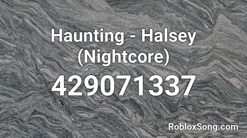 Haunting - Halsey (Nightcore) Roblox ID