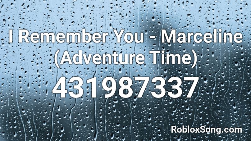 I Remember You - Marceline (Adventure Time) Roblox ID