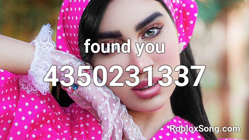 found you girl Roblox ID