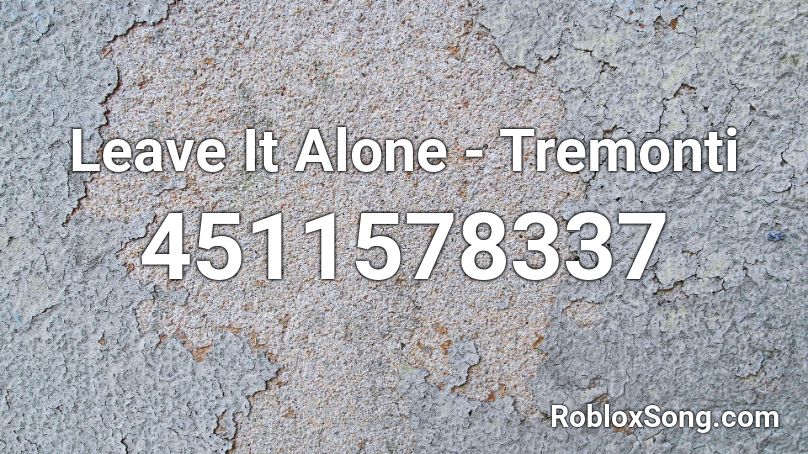 Leave It Alone - Tremonti Roblox ID