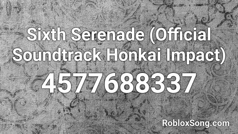 Sixth Serenade (Official Soundtrack Honkai Impact) Roblox ID