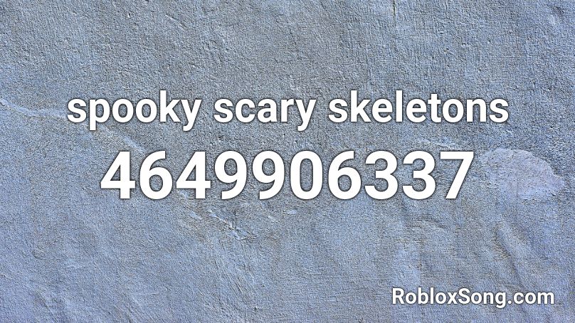 Spooky Scary Skeletons Roblox Id Roblox Music Codes - spooky scary skeletons roblox id 2020