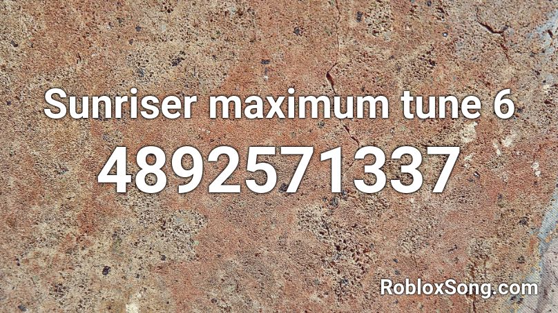 Sunriser maximum tune 6 Roblox ID