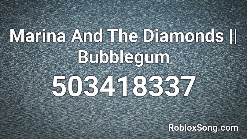 Marina And The Diamonds || Bubblegum Roblox ID