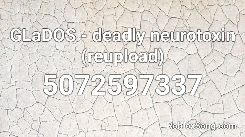 GLaDOS - deadly neurotoxin (reupload) Roblox ID