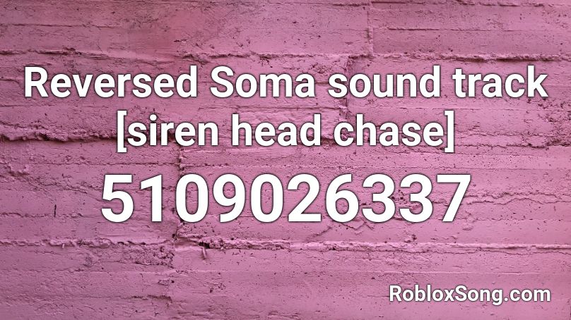 Reversed Soma sound track [siren head chase] Roblox ID