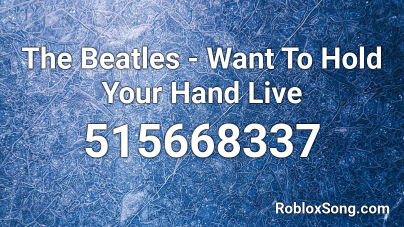 The Beatles Want To Hold Your Hand Live Roblox Id Roblox Music Codes - roblox black beatkes song id
