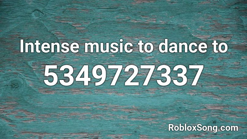 Intense music to dance to Roblox ID