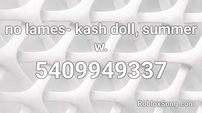 no lames- kash doll, summer w. Roblox ID