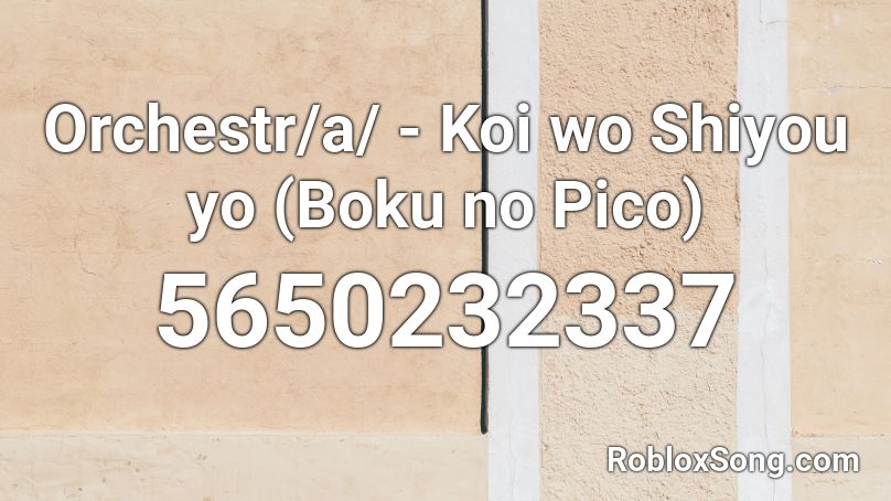 Orchestr A Koi Wo Shiyou Yo Boku No Pico Roblox Id Roblox Music Codes