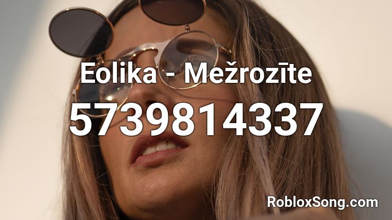 Eolika - Mežrozīte Roblox ID