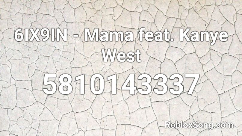 6ix9in Mama Feat Kanye West Roblox Id Roblox Music Codes - mama hates you roblox code