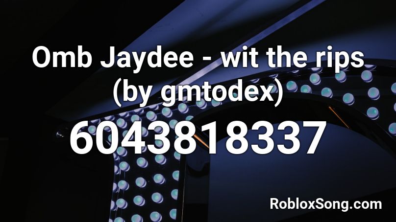 Omb Jaydee - wit the rips (by gmtodex) Roblox ID