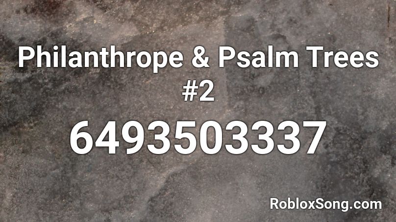 Philanthrope & Psalm Trees #2 Roblox ID