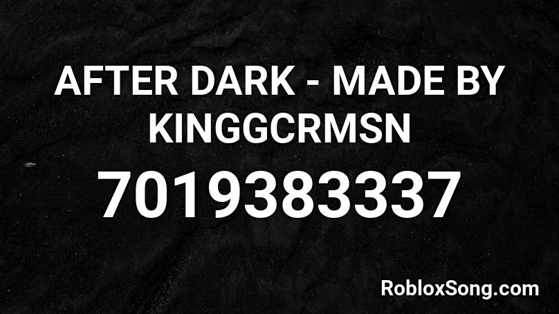 AFTER DARK - MADE BY KINGGCRMSN Roblox ID