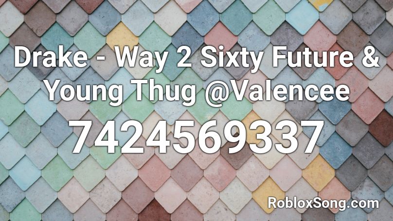 Drake - Way 2 Sixty  Future & Young Thug @VaIencee Roblox ID