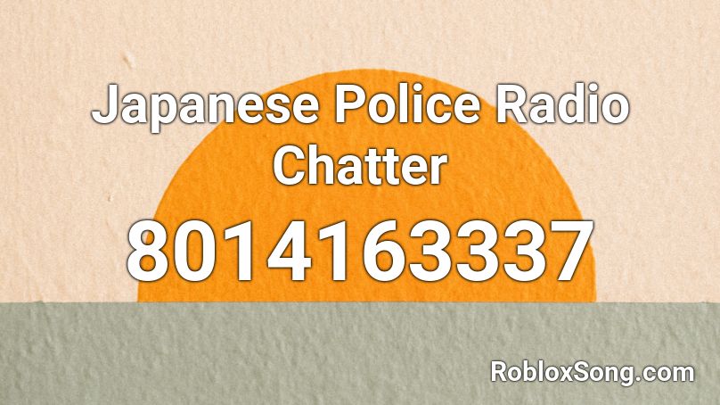 Japanese Police Radio Chatter Roblox ID