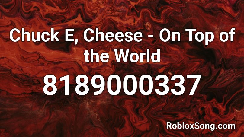 Chuck E, Cheese - On Top of the World Roblox ID