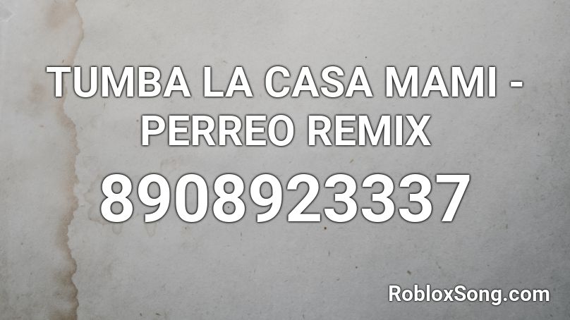 TUMBA LA CASA MAMI - PERREO REMIX Roblox ID