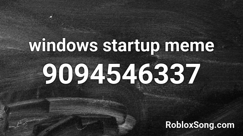 windows startup meme Roblox ID