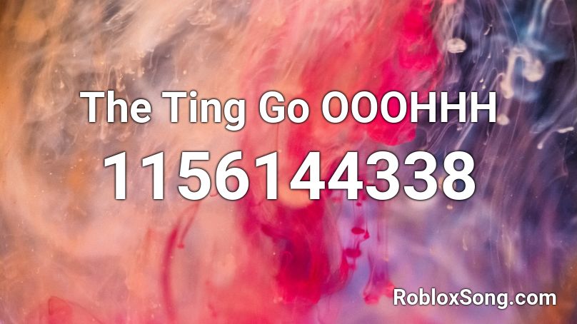 The Ting Go OOOHHH Roblox ID