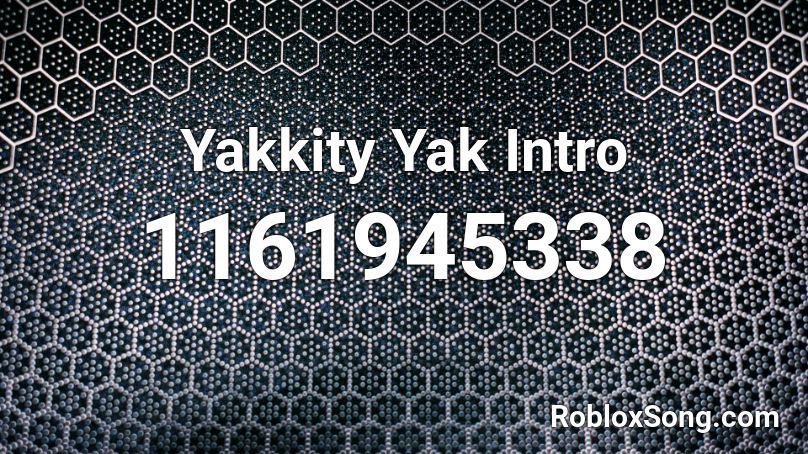 Yakkity Yak Intro Roblox ID