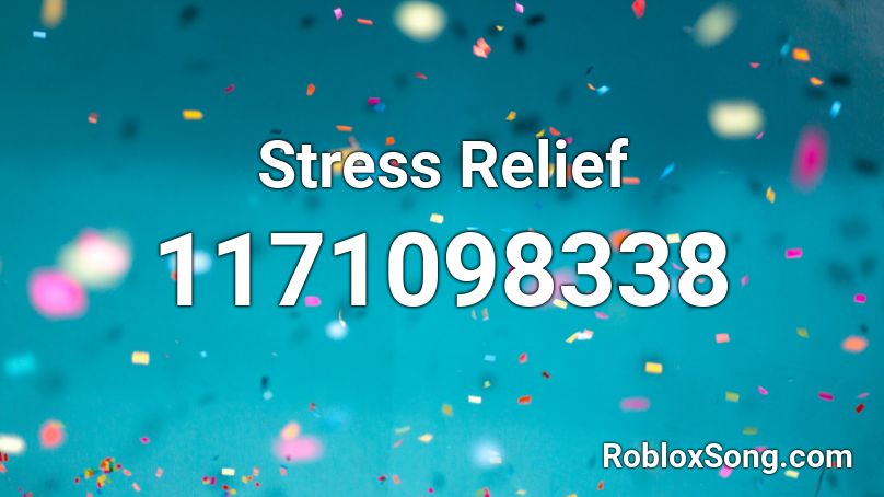 Stress Relief Roblox ID