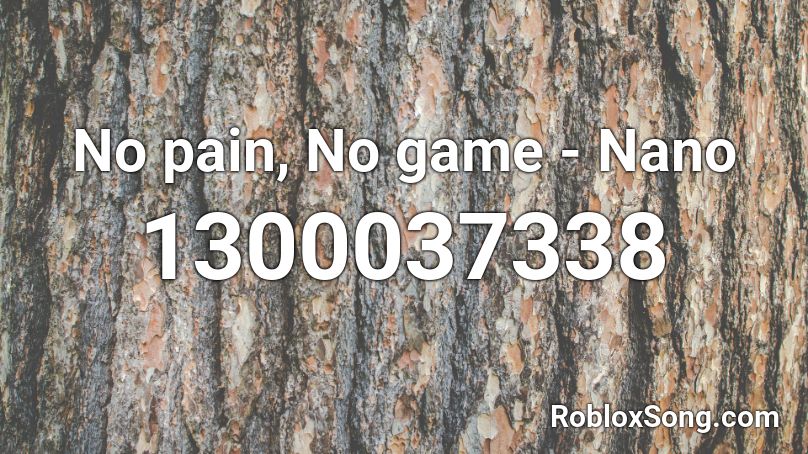 No pain, No game - Nano  Roblox ID