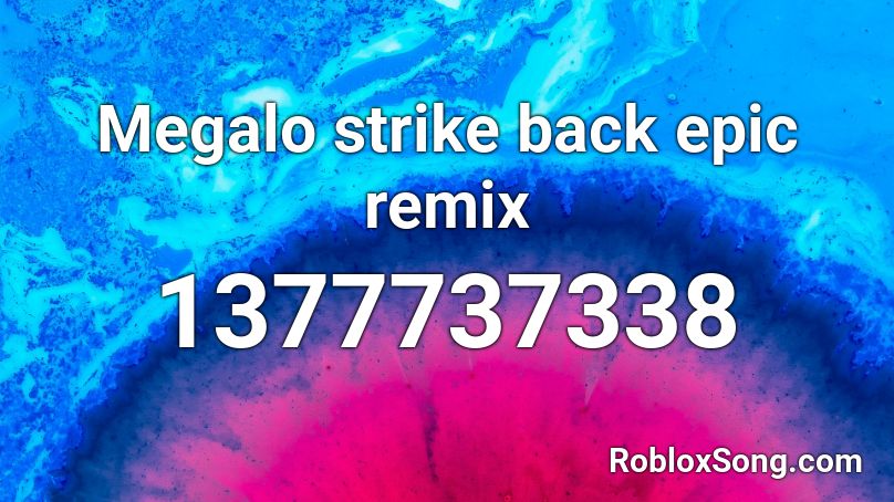 Megalo strike back epic remix Roblox ID