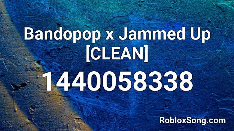 Bandopop x Jammed Up [CLEAN] Roblox ID