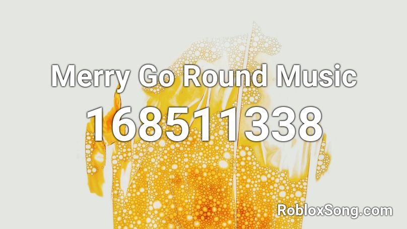Merry Go Round Music Roblox ID