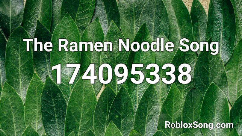 The Ramen Noodle Song Roblox ID