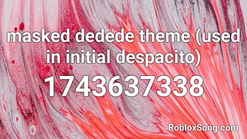 masked dedede theme (used in initial despacito) Roblox ID