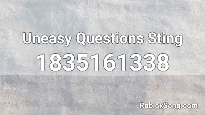 Uneasy Questions Sting Roblox ID