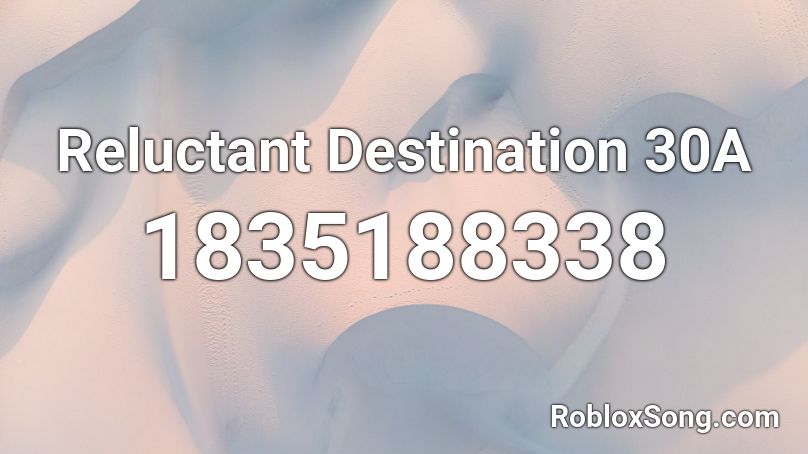 Reluctant Destination 30A Roblox ID