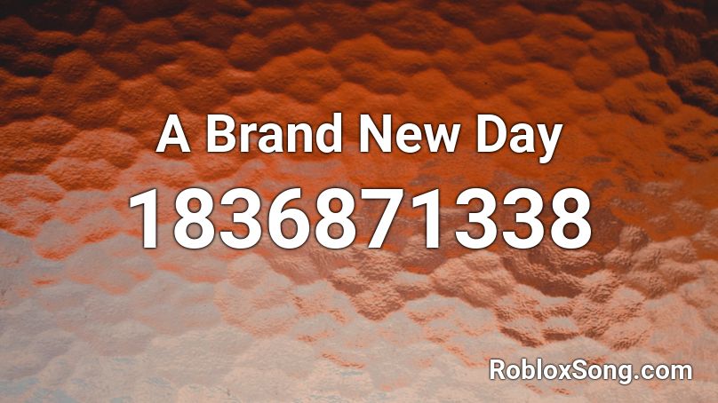 A Brand New Day Roblox ID