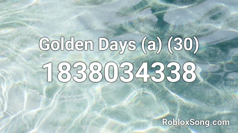 Golden Days (a) (30) Roblox ID