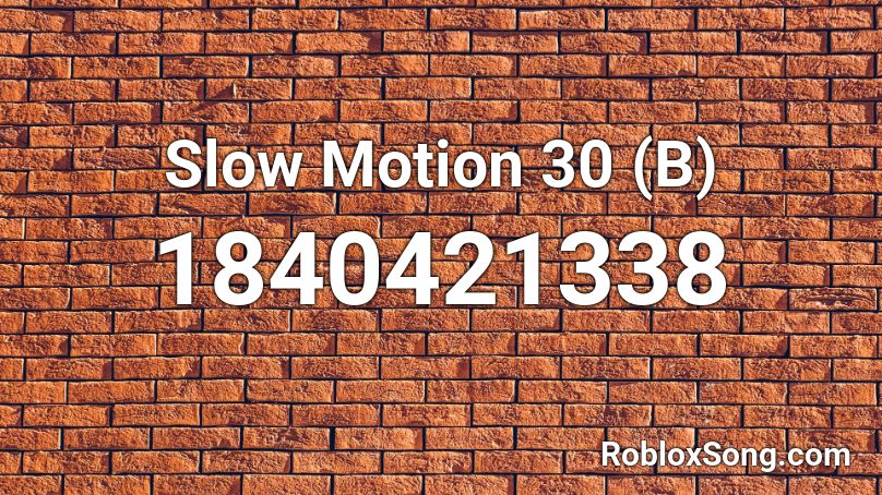 Slow Motion 30 (B) Roblox ID