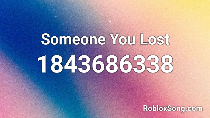 Someone You Lost Roblox ID