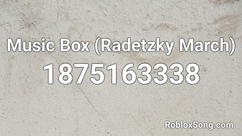 Music Box (Radetzky March) Roblox ID