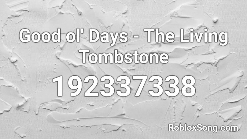 Good ol' Days - The Living Tombstone Roblox ID