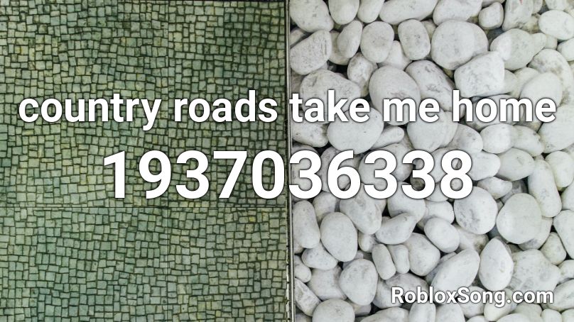 country roads take me home Roblox ID