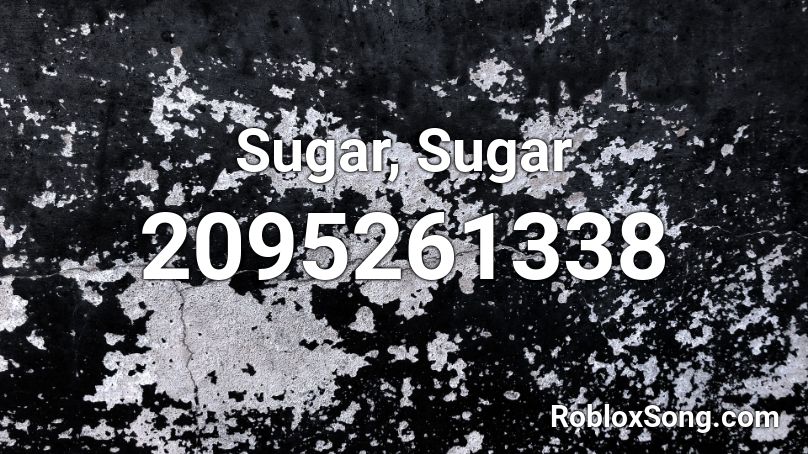 Sugar, Sugar Roblox ID