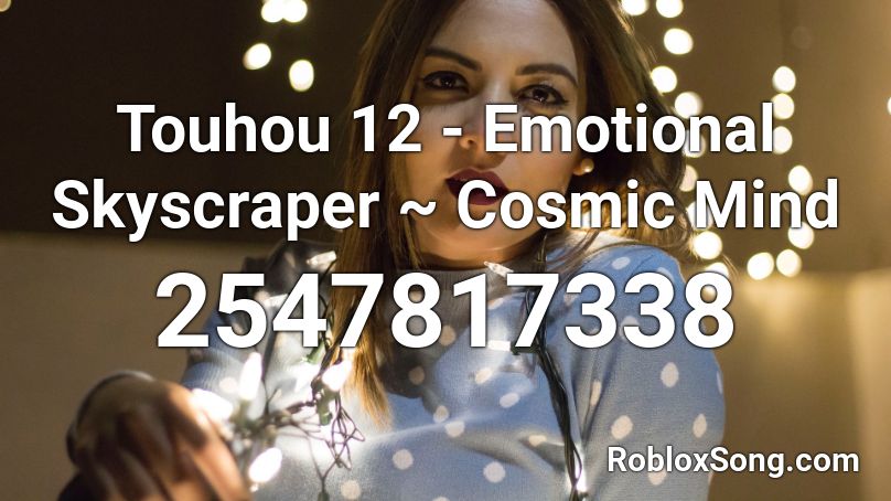 Touhou 12 - Emotional Skyscraper ~ Cosmic Mind Roblox ID