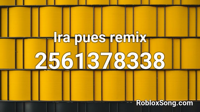 Ira pues remix Roblox ID