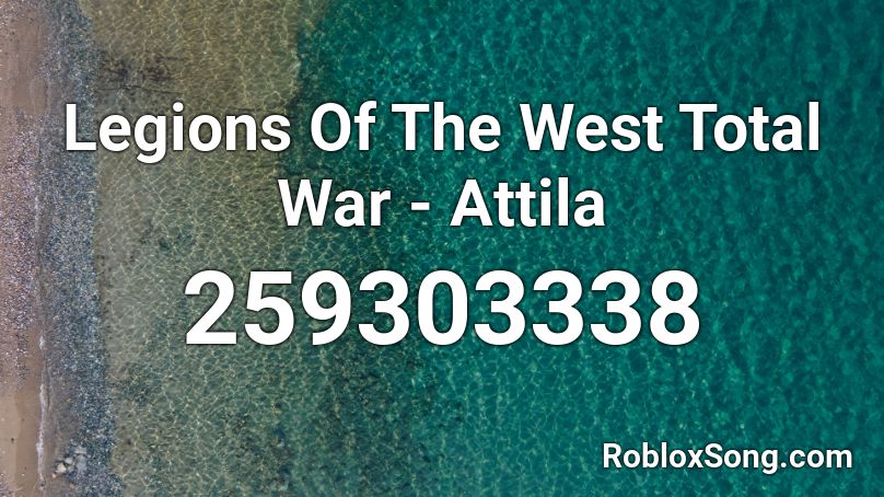 Legions Of The West Total War - Attila Roblox ID